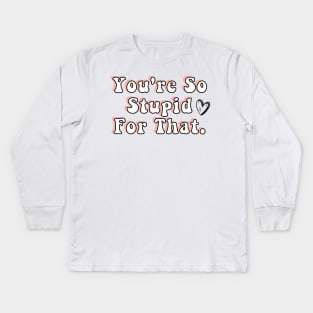 You're So Stupid for that James Charles Charli d Amelio Fan I'm a Picky Eater Too Gifts Kids Long Sleeve T-Shirt